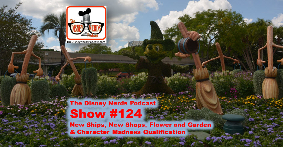 The Disney Nerds Podcast Show #124 - News, Flower and Garden and Character Madness Qualification
