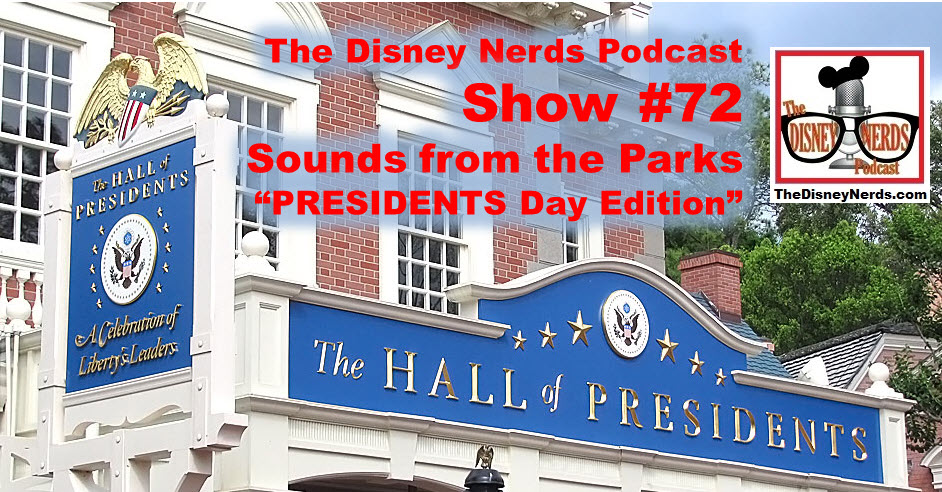 The Disney Nerds Podcast Show #72: Sounds from the Parks, PRESIDENTS Day Edition