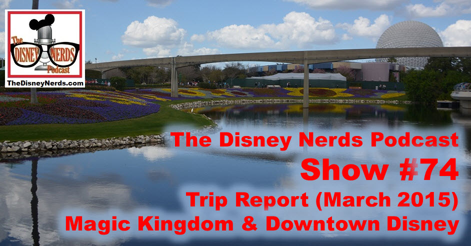 The Disney Nerds Podcast Show #74: March 2015 Park Update (Magic Kingdom / Downtown Disney)