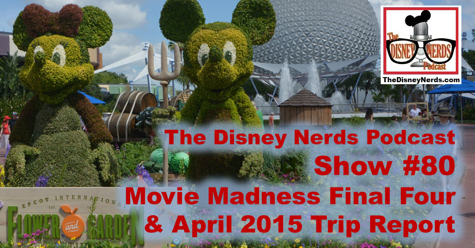 The Disney Nerds Podcast Show #80 - Movie Madness Final Four and April 2015 Trip Report