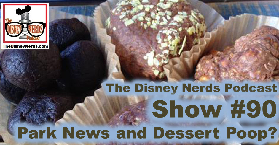 The Disney Nerds Podcast Show #90 - Park News and Dessert Poop?