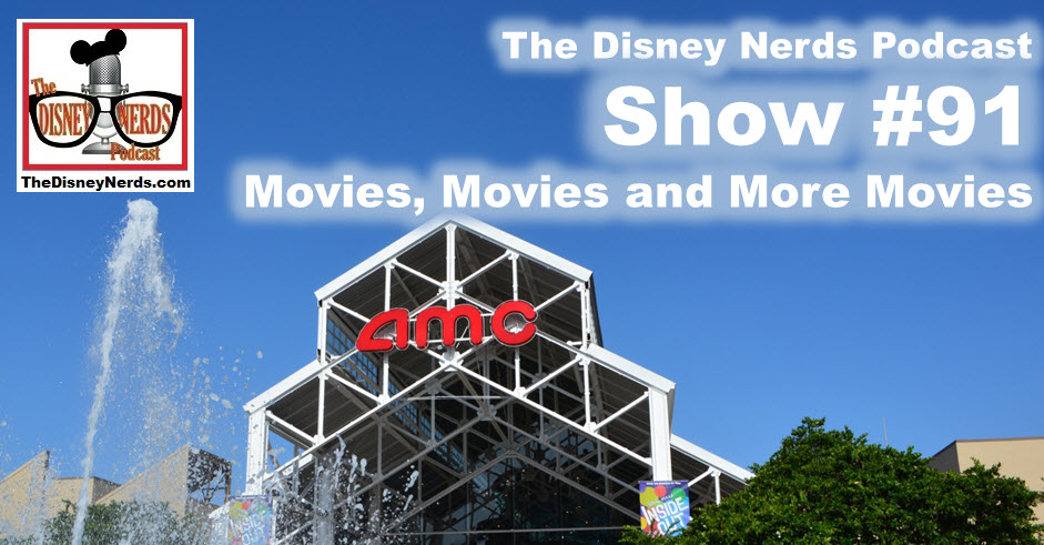 The Disney Nerds Podcast Show #91 - Movies, Movies and More Movies