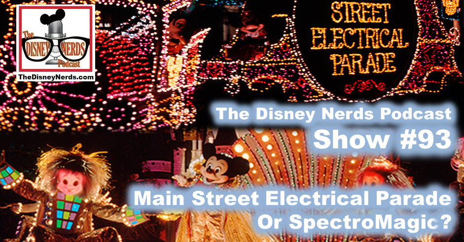 The Disney Nerds Podcast Show #93 - Main Street Electrical Parade or Spectro Magic?