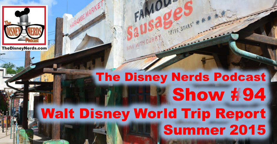 The Disney Nerds Podcast Show #94 - Walt Disney World Trip Report Summer 2015
