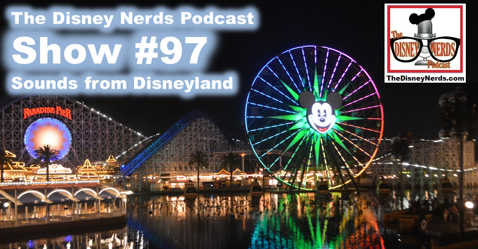 The Disney Nerds Podcast Show #97 Sounds from Disneyland