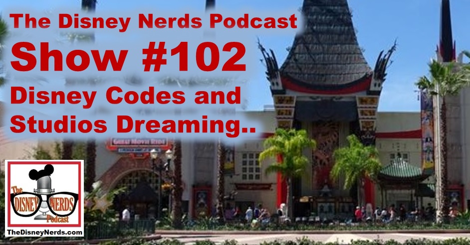 The Disney Nerds Podcast Show #102 - Disney Codes and Hollywood Studios Dreaming