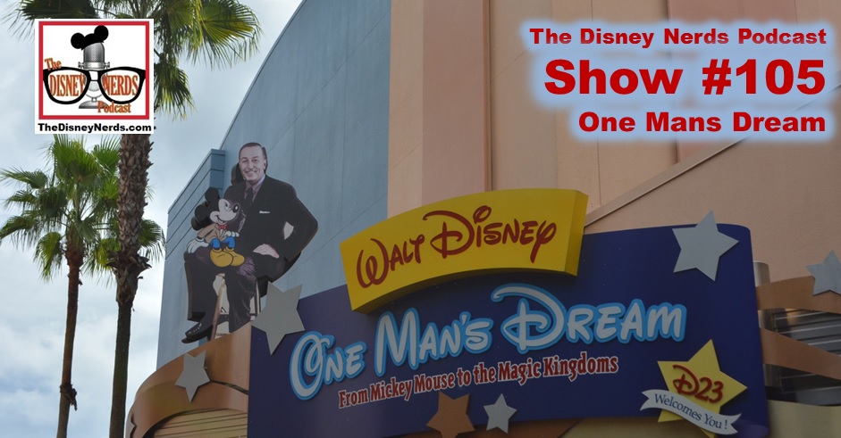The Disney Nerds Podcast Show #105, One Mans Dream Walk Through