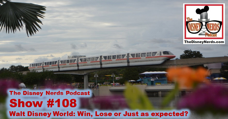 The Disney Nerds Podcast: Show #108 - Walt Disney World Win lose or Just as Expected.
