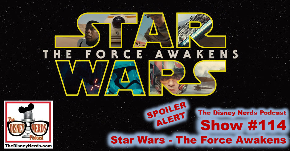 The Disney Nerds Podcast Show # 114: Star Wars The Force Awakens