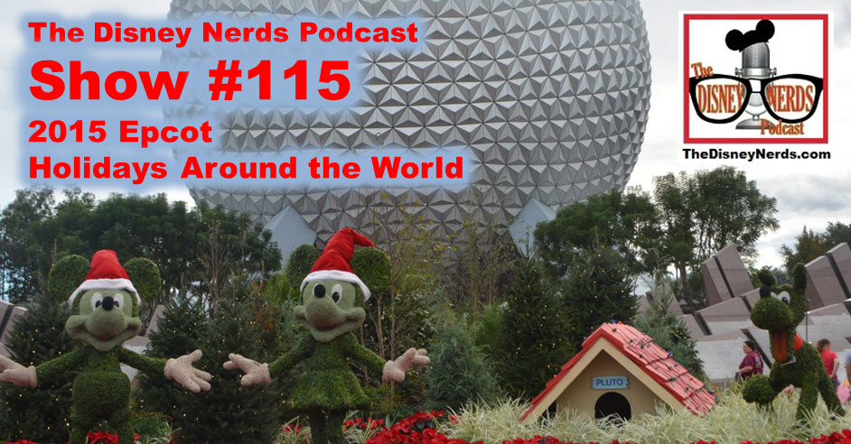 The Disney Nerds Podcast Show #115 - Epcot Holidays Around the World 2015