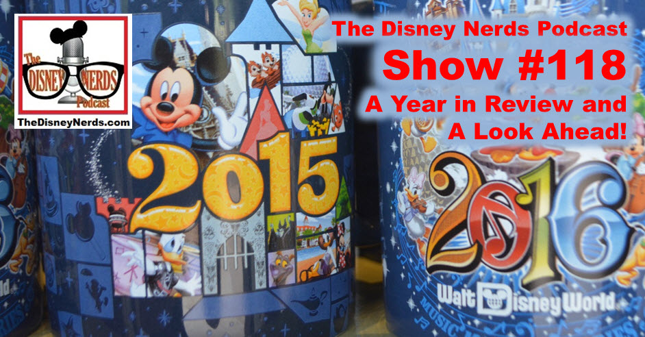 The Disney Nerds Podcast Show # 118 - A look back, at 2015 and a look ahead!