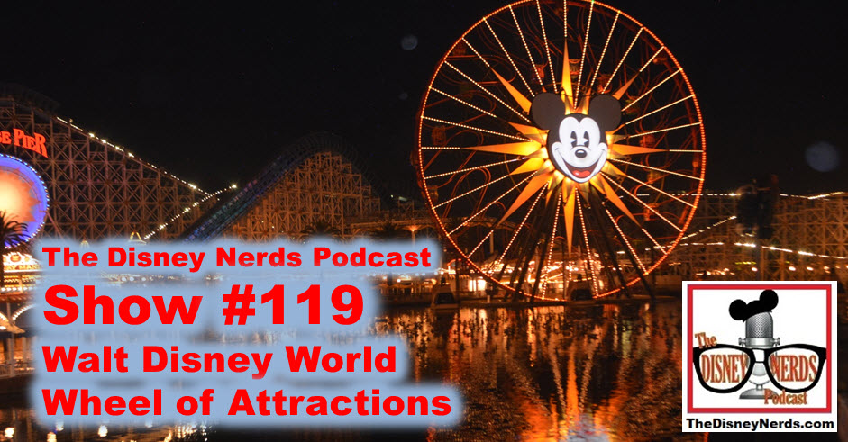The Disney Nerds Podcast Show #119 - Walt Disney World Wheel of Attractions