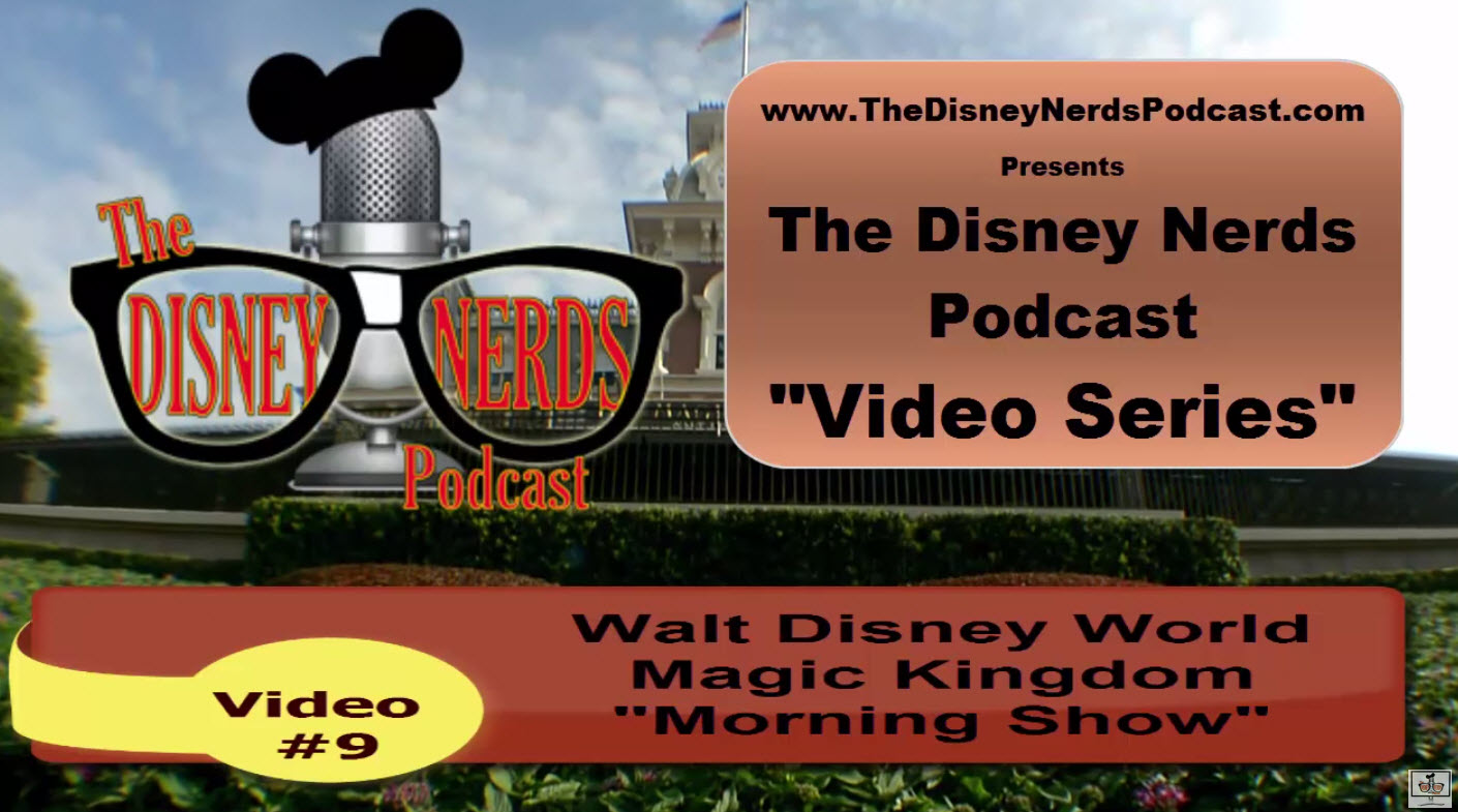 The Disney Nerds Podcast Video #9 - Magic Kingdom Morning Show