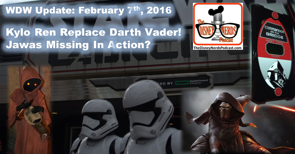 The Disney Nerds Podcast New Update, February 6th 2016 - Kylo Ren Replaced Darth Vader at Launch Bay in Hollywood Studios