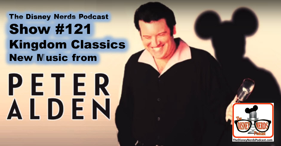 The Disney Nerds Podcast Show #121 - new Disney Music, Kingdom Classics, from Peter Alden