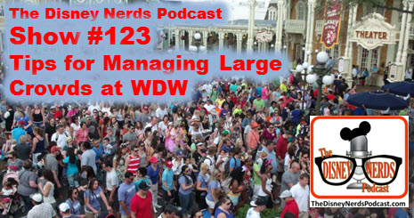 The Disney Nerds Podcast Show #123 - Managing Large Crowds at Walt Disney World
