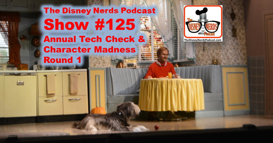 The Disney Nerds Podcast Show #125 - Tech Check and Character Madness Round 1
