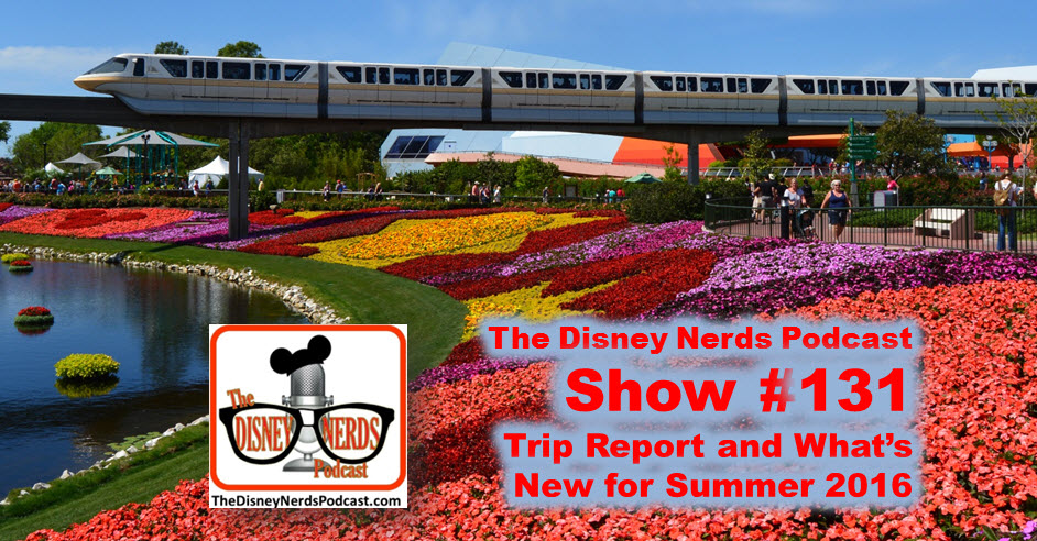 The Disney Nerds Podcast Show #131: What's new at Walt Disney world Summer 2016