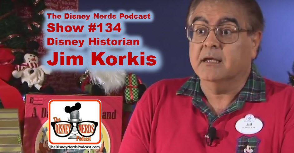 The Disney Nerds Podcast Show #134 - Disney Historian Jim Korkis