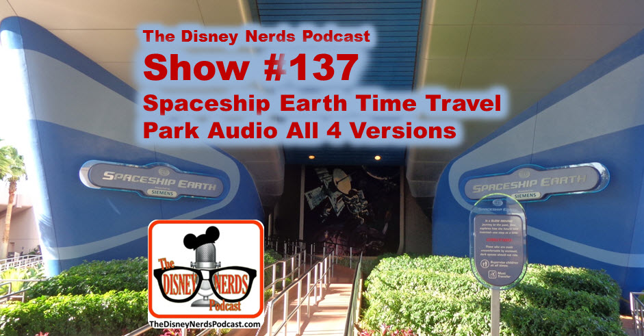 The Disney Nerds Podcast Episode #137 - Spaceship Earth Time travel - with all four versions.