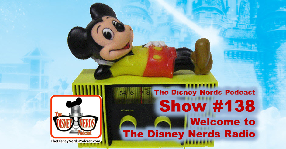 The Disney Nerds Podcast Show #138 - The Disney Nerds Radio