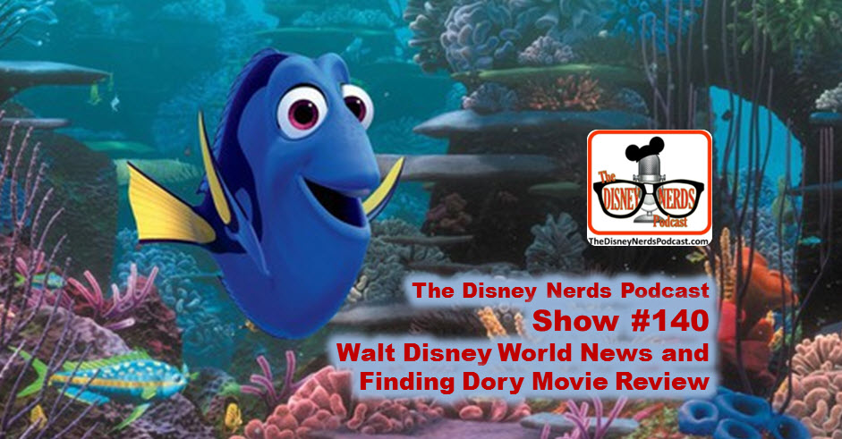 The Disney Nerds Podcast Show #140; Park News and Finding Dory Movie Review