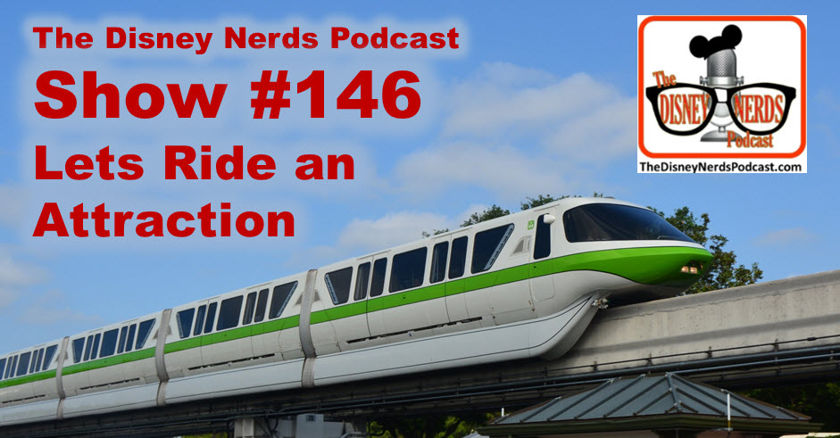 The Disney Nerds Podcast Show #146: Lets Ride an Attraction