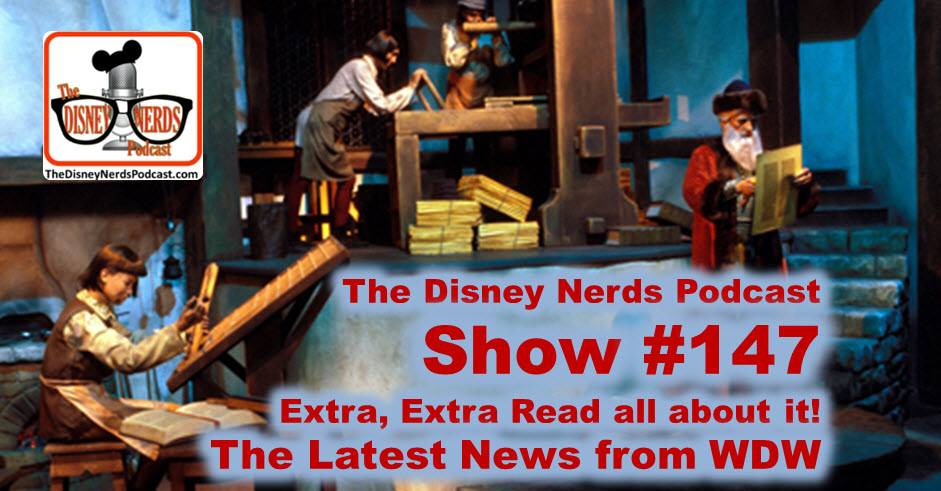 The Disney Nerds Podcast Show #147: Extra Extra Read all about the latest News From WDW