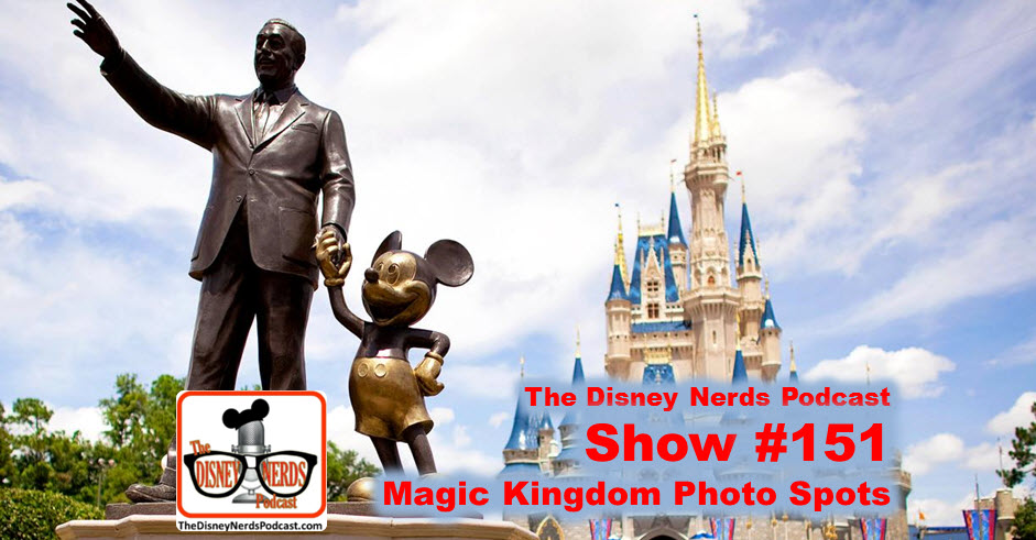The Disney Nerds Podcast Show #151 Magic Kingdom Photo Spots