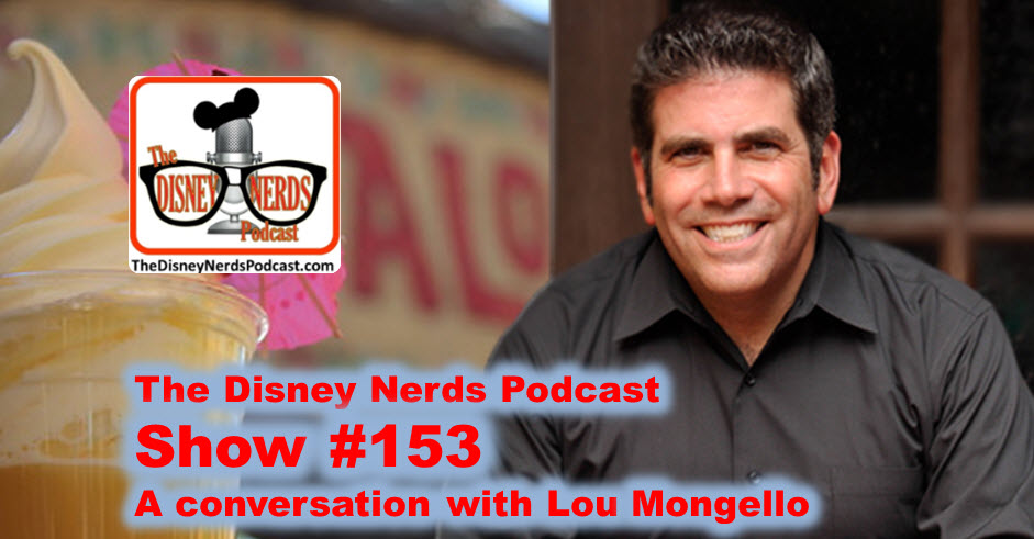 The Disney Nerds Podcast Show #153; a Conversation with Lou Mongello