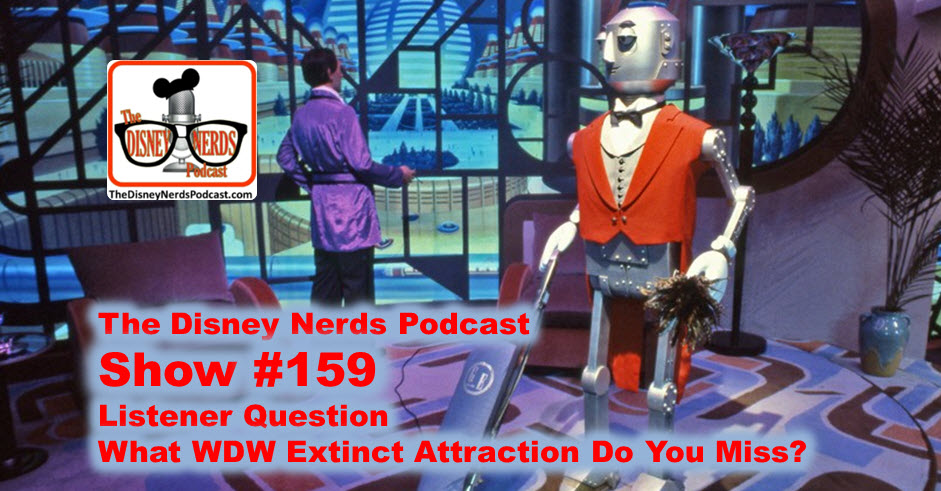 The Disney Nerds Podcast - Show #159 - What WDW Attraction do you miss?