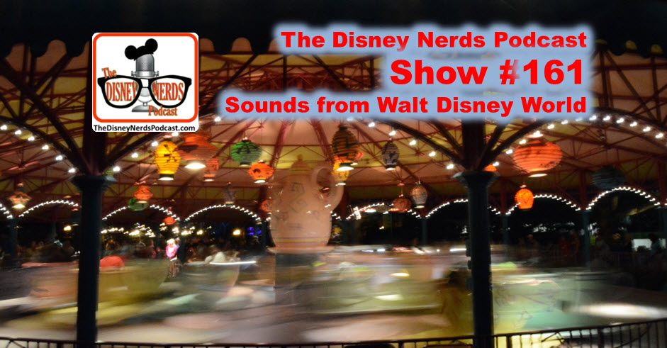 The Disney Nerds Podcast Show #161: Sounds from the parks