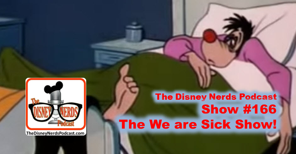 The Disney Nerds Podcast - We Are Sick Show!