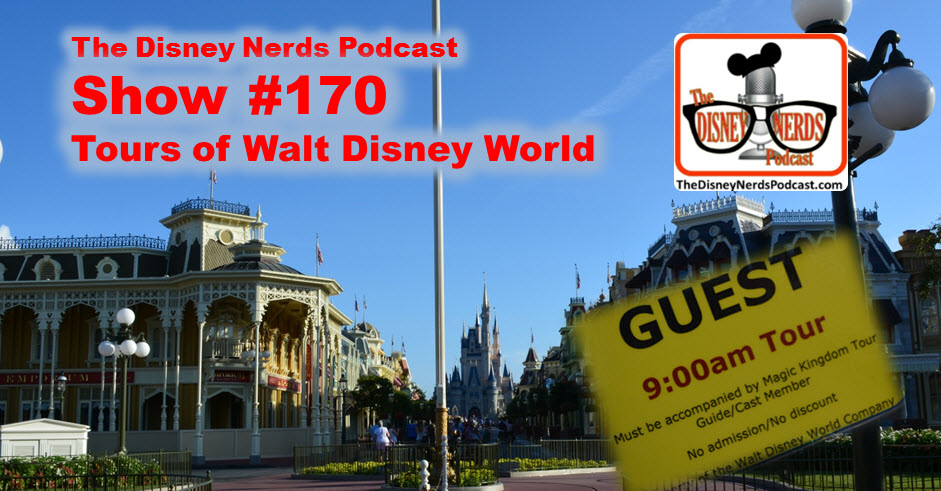 The Disney Nerds Podcast Show #170 - Tours of Walt Disney Wolrd