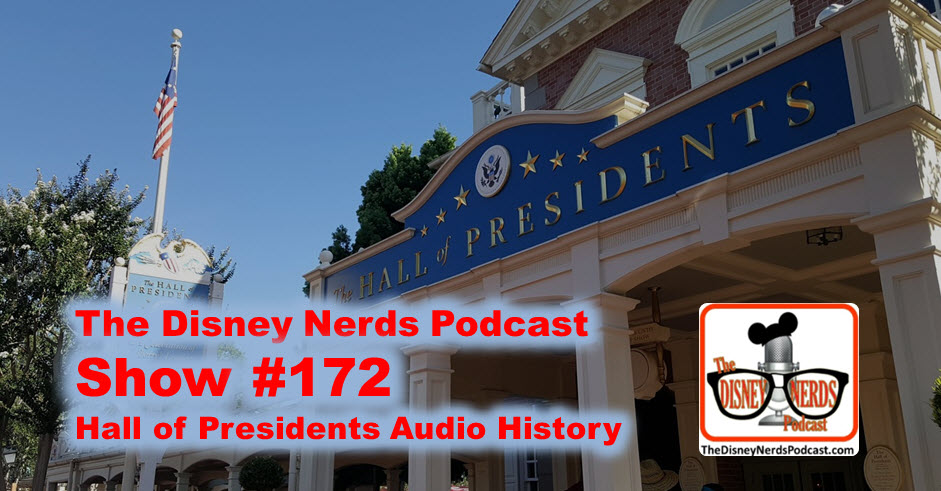 The Disney Nerds Podcast Show #172: The Hall of Presidents Audio History