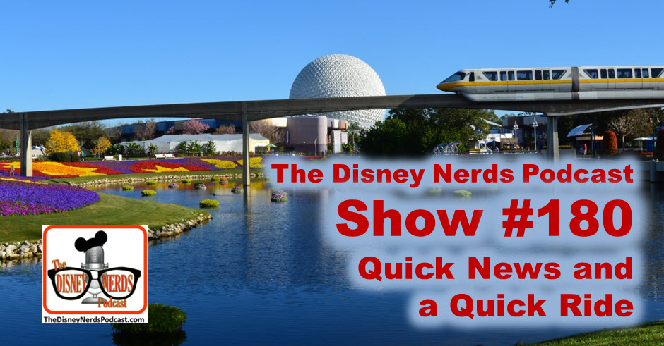 The Disney Nerds Podcast Show #180 - Quick News and a Quick Ride