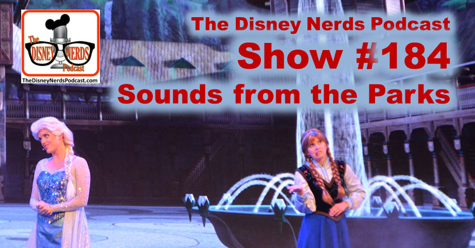 The Disney Nerds Podcast Show #184: Sounds from the Parks, a frozen singalong