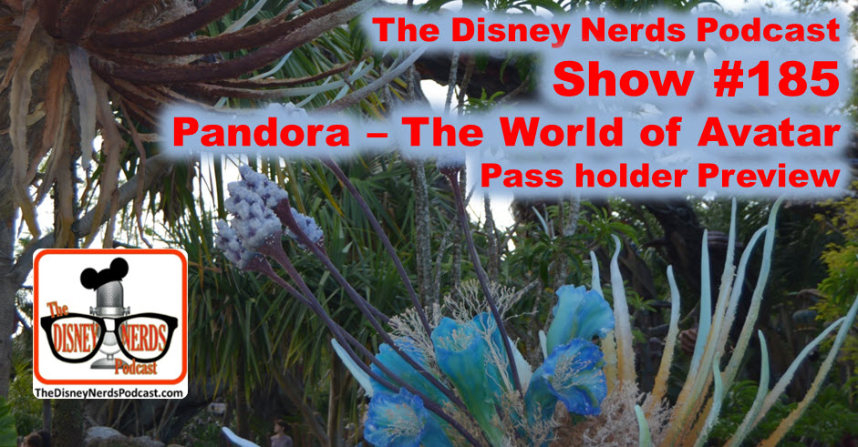 The Disney Nerds Podcast Show #185: Pandora - The World of Avatar Pass-Holder Prreviews