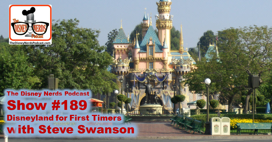 The Disney Nerds Podcast Show #189 - Disneyland First Timers Guide