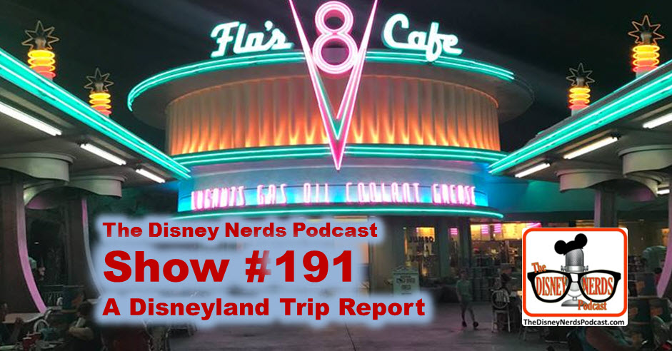 The Disney Nerds Podcast Show #191: A Disneyland Trip Report