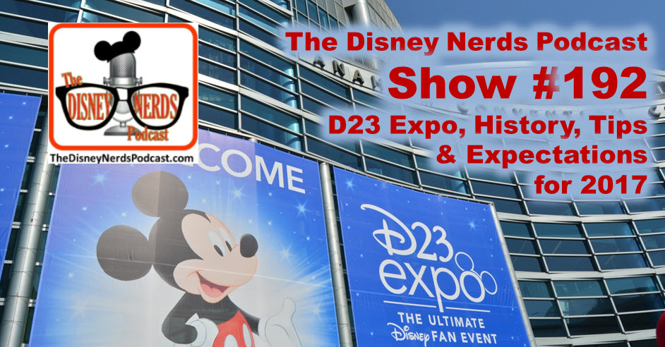 The Disney Nerds Podcast Show #192 - D23 Expo expectations 2017