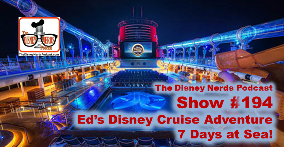The Disney Nerds Podcast #194: Ed's Disney Cruise Line Adventure