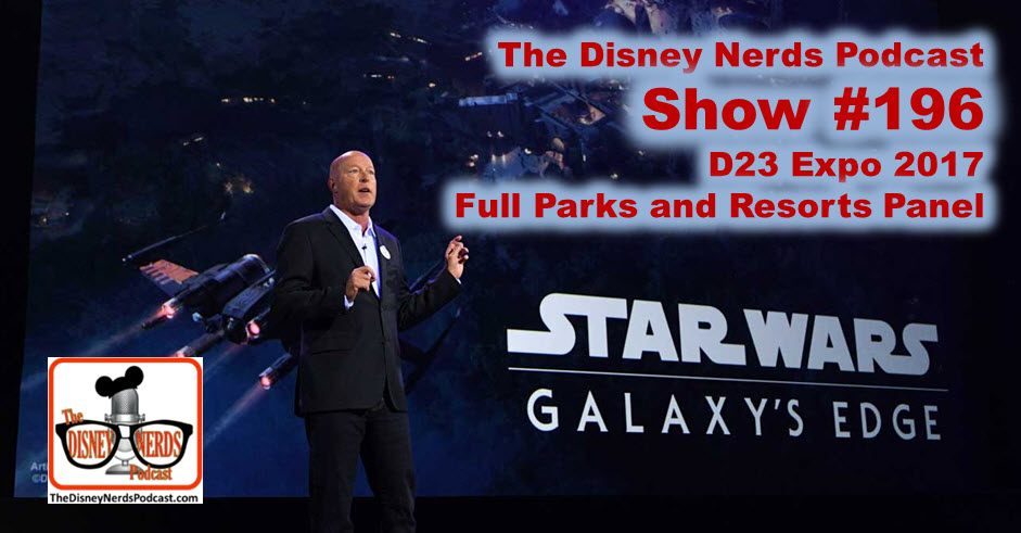 The Disney Nerds Podcast Show #196: D23 2017 Parks and Resorts Panel