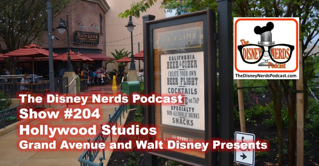 The Disney Nerds Podcast Show #204: Hollywood Studios Grand Avenue and Walt Disney Presents.