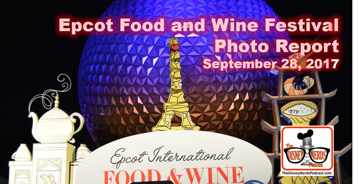 The Disney Nerds Podcast Epcot Food and Wine Festival Photo Report September 2017