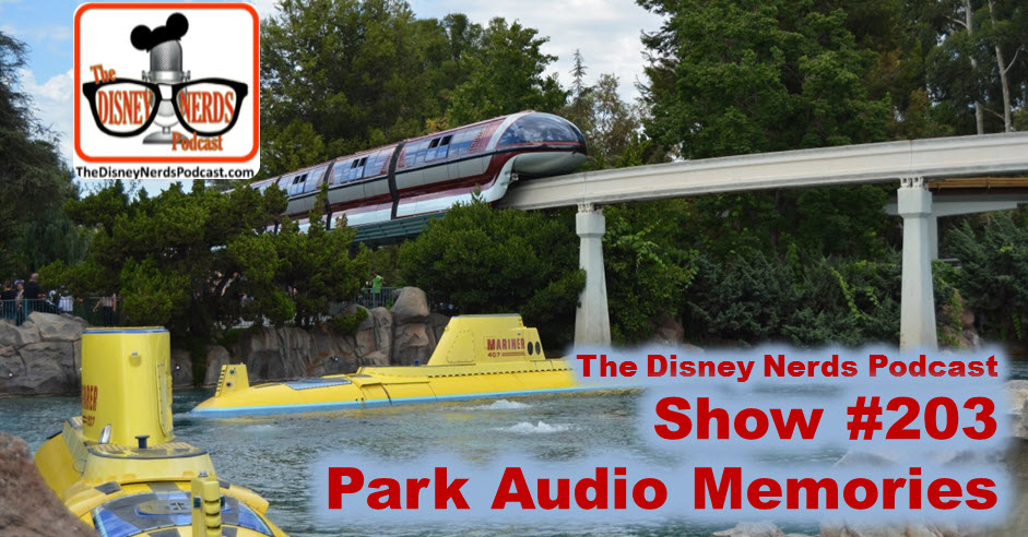 The Disney Nerds Podcast Show #203 - Summer Memories and Sounds from the Parks
