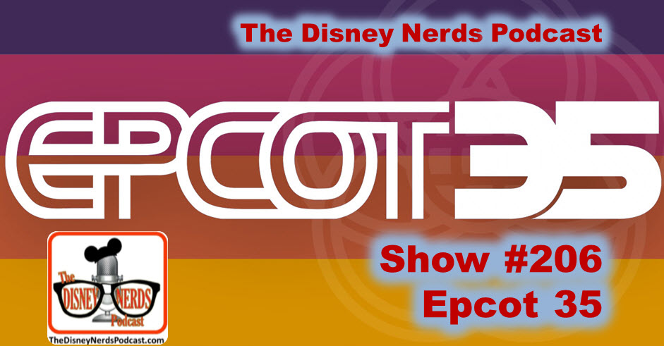 The Disney Nerds Podcast Show #206 - Epcot 35