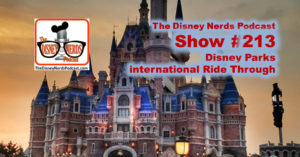 The Disney Nerds Podcast Show #213 - Disney Parks International Ride Through
