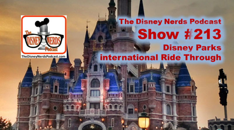 The Disney Nerds Podcast Show #213 - Disney Parks International Ride Through