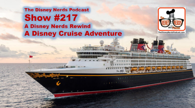 The Disney Nerds Podcast Show #217: A Disney Cruise Rewind